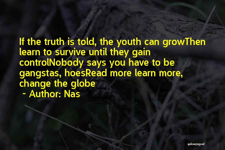 Nas Quotes: If The Truth Is Told, The Youth Can Growthen Learn To Survive Until They Gain Controlnobody Says You Have To