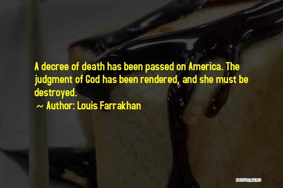 Louis Farrakhan Quotes: A Decree Of Death Has Been Passed On America. The Judgment Of God Has Been Rendered, And She Must Be