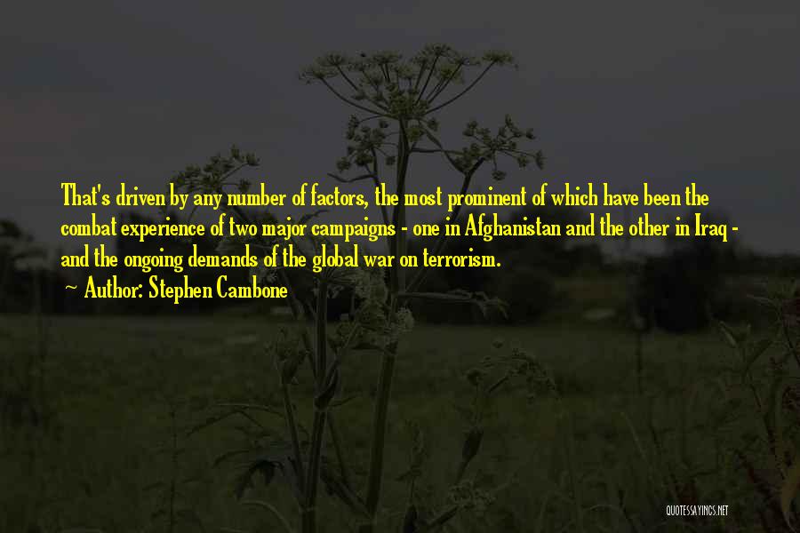 Stephen Cambone Quotes: That's Driven By Any Number Of Factors, The Most Prominent Of Which Have Been The Combat Experience Of Two Major