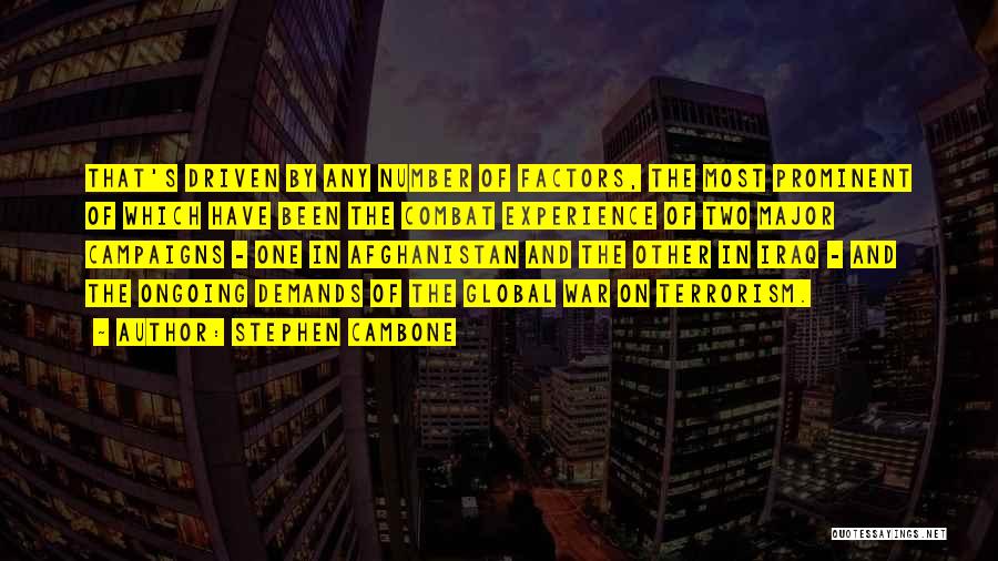 Stephen Cambone Quotes: That's Driven By Any Number Of Factors, The Most Prominent Of Which Have Been The Combat Experience Of Two Major