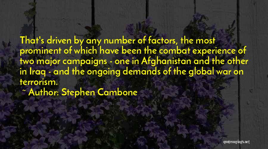 Stephen Cambone Quotes: That's Driven By Any Number Of Factors, The Most Prominent Of Which Have Been The Combat Experience Of Two Major