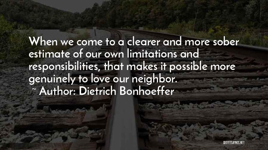 Dietrich Bonhoeffer Quotes: When We Come To A Clearer And More Sober Estimate Of Our Own Limitations And Responsibilities, That Makes It Possible