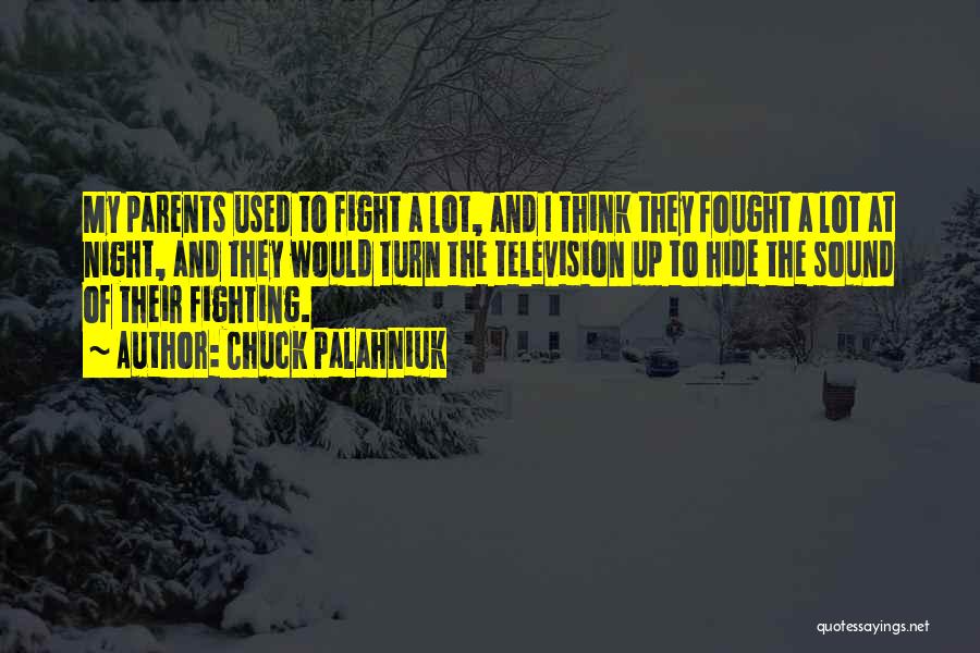 Chuck Palahniuk Quotes: My Parents Used To Fight A Lot, And I Think They Fought A Lot At Night, And They Would Turn
