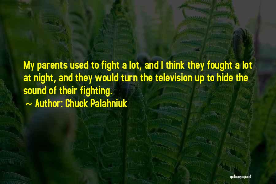 Chuck Palahniuk Quotes: My Parents Used To Fight A Lot, And I Think They Fought A Lot At Night, And They Would Turn