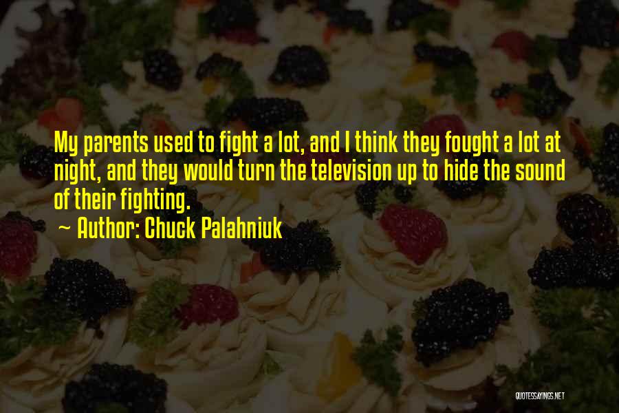 Chuck Palahniuk Quotes: My Parents Used To Fight A Lot, And I Think They Fought A Lot At Night, And They Would Turn