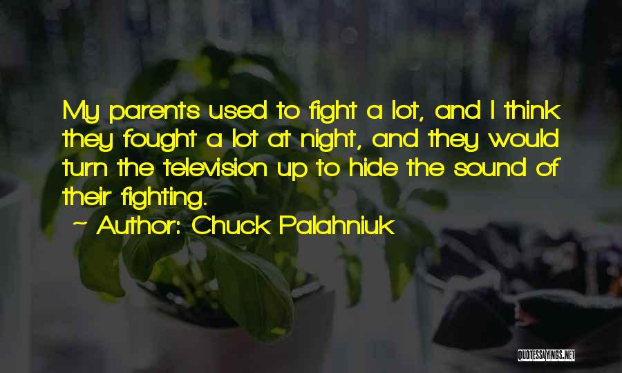 Chuck Palahniuk Quotes: My Parents Used To Fight A Lot, And I Think They Fought A Lot At Night, And They Would Turn
