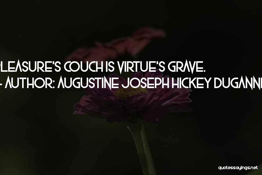 Augustine Joseph Hickey Duganne Quotes: Pleasure's Couch Is Virtue's Grave.