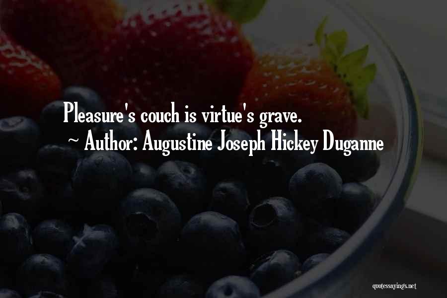 Augustine Joseph Hickey Duganne Quotes: Pleasure's Couch Is Virtue's Grave.