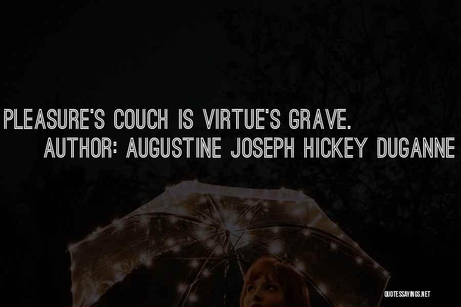 Augustine Joseph Hickey Duganne Quotes: Pleasure's Couch Is Virtue's Grave.