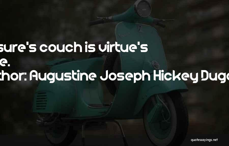 Augustine Joseph Hickey Duganne Quotes: Pleasure's Couch Is Virtue's Grave.