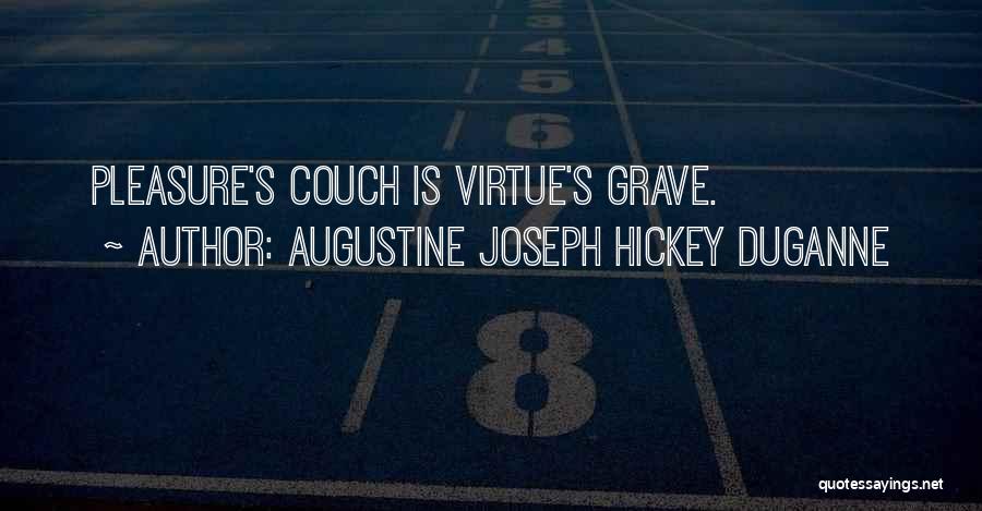 Augustine Joseph Hickey Duganne Quotes: Pleasure's Couch Is Virtue's Grave.