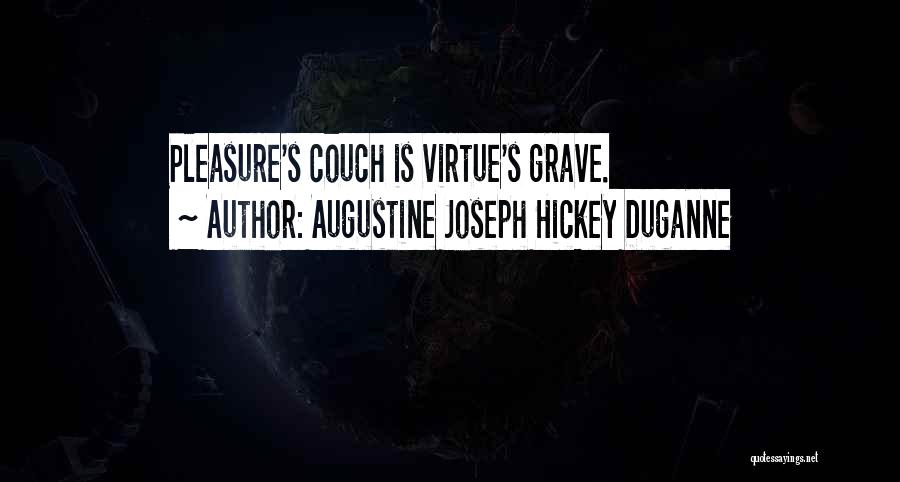 Augustine Joseph Hickey Duganne Quotes: Pleasure's Couch Is Virtue's Grave.