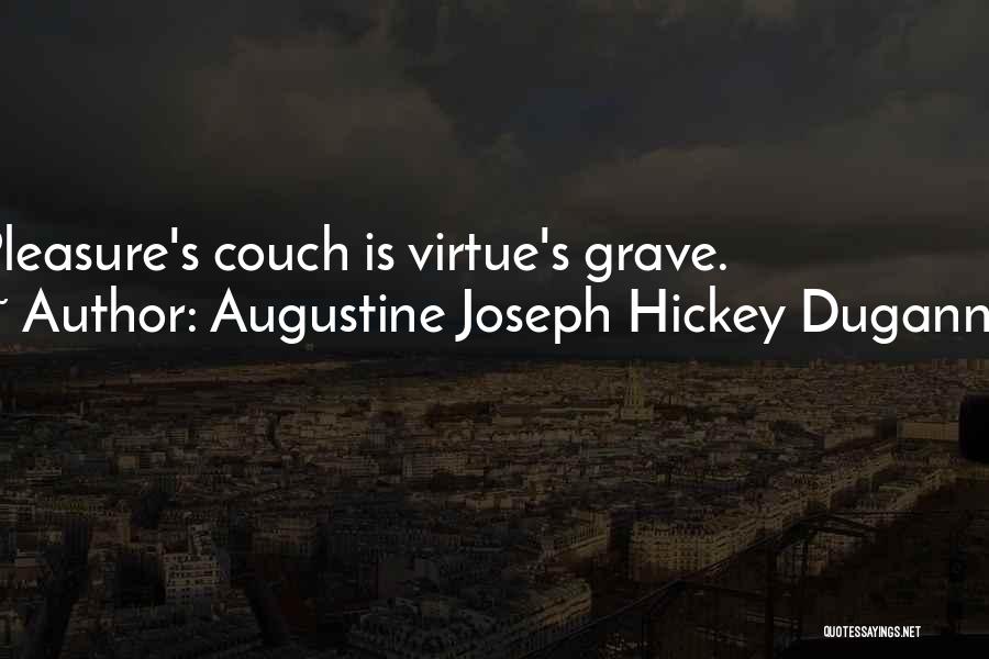 Augustine Joseph Hickey Duganne Quotes: Pleasure's Couch Is Virtue's Grave.