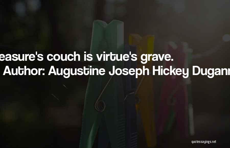 Augustine Joseph Hickey Duganne Quotes: Pleasure's Couch Is Virtue's Grave.