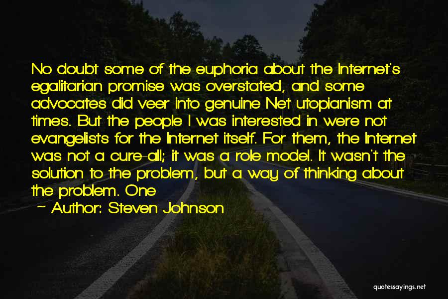 Steven Johnson Quotes: No Doubt Some Of The Euphoria About The Internet's Egalitarian Promise Was Overstated, And Some Advocates Did Veer Into Genuine