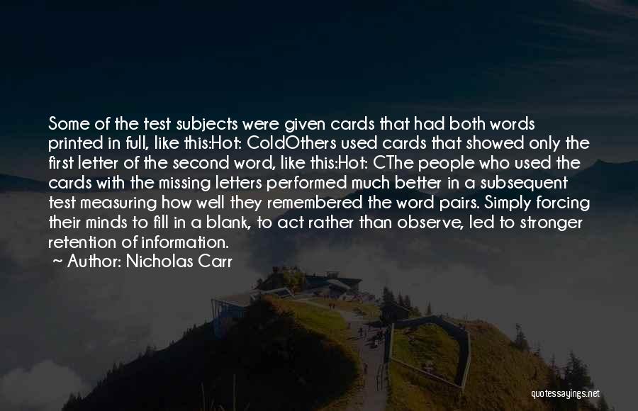 Nicholas Carr Quotes: Some Of The Test Subjects Were Given Cards That Had Both Words Printed In Full, Like This:hot: Coldothers Used Cards