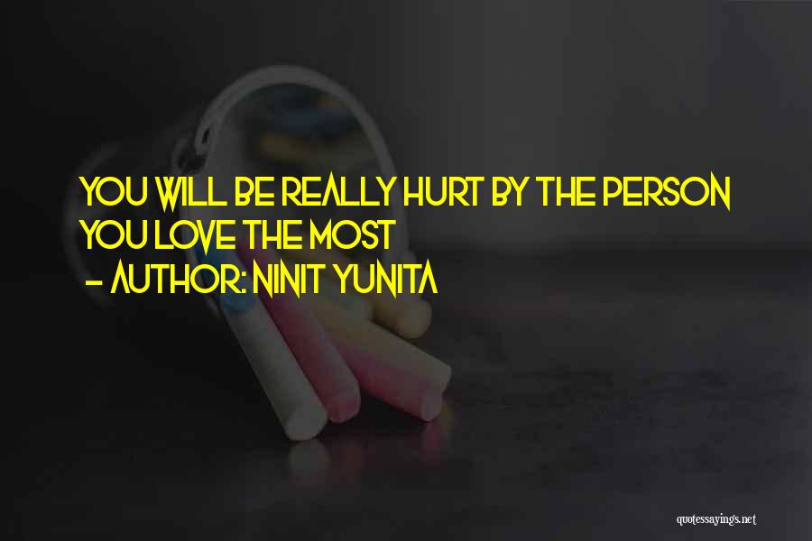 Ninit Yunita Quotes: You Will Be Really Hurt By The Person You Love The Most