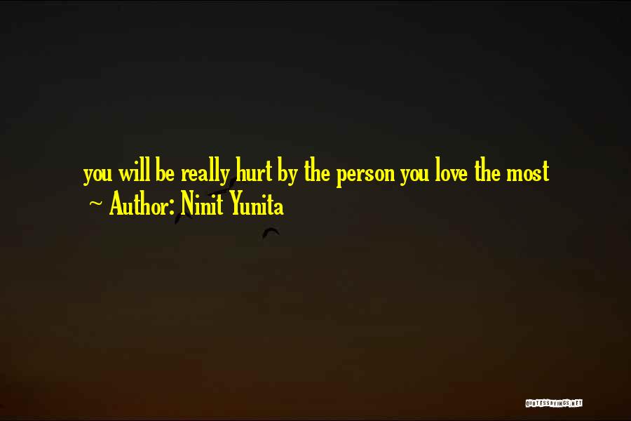 Ninit Yunita Quotes: You Will Be Really Hurt By The Person You Love The Most