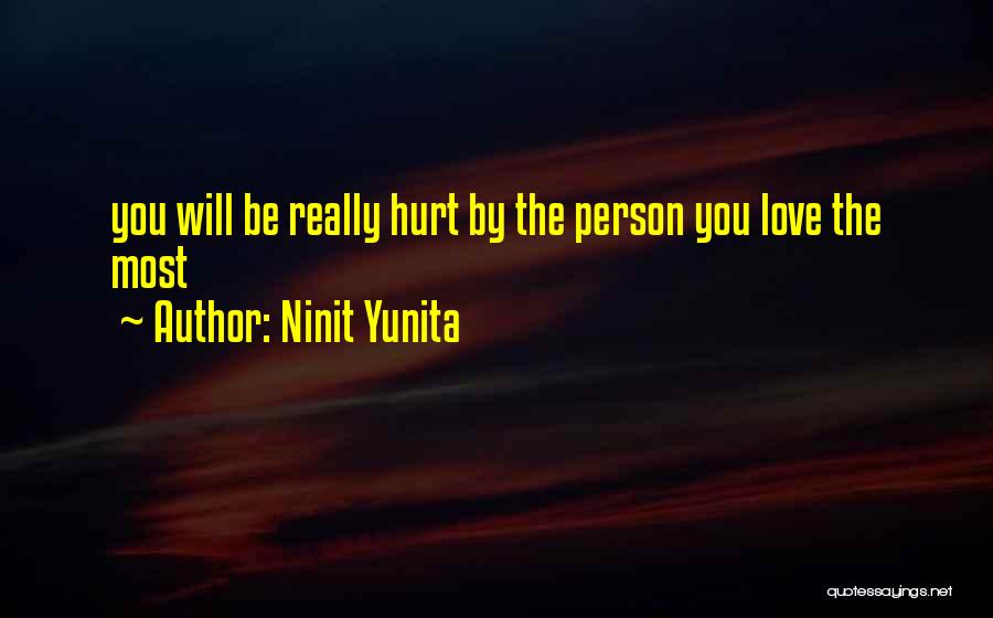 Ninit Yunita Quotes: You Will Be Really Hurt By The Person You Love The Most