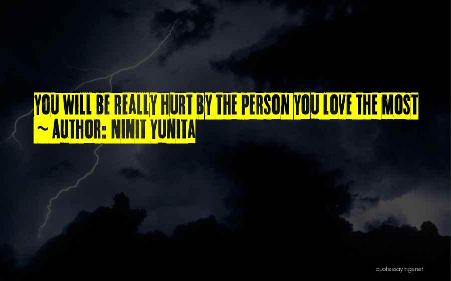 Ninit Yunita Quotes: You Will Be Really Hurt By The Person You Love The Most