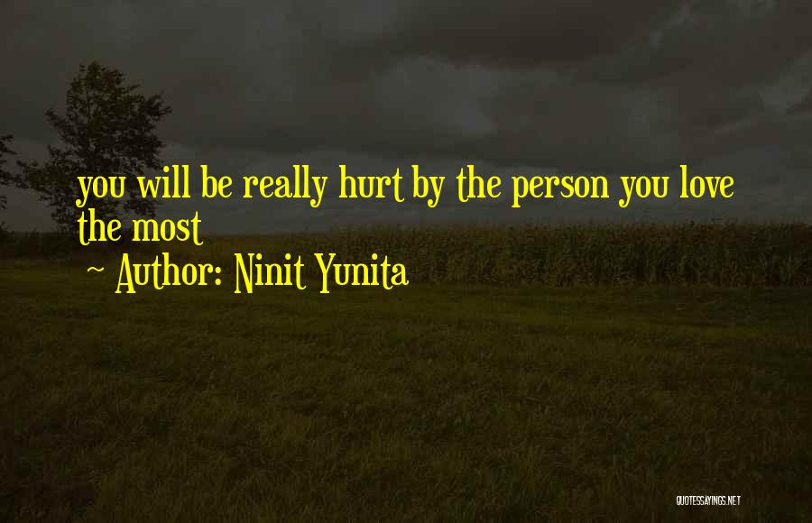 Ninit Yunita Quotes: You Will Be Really Hurt By The Person You Love The Most