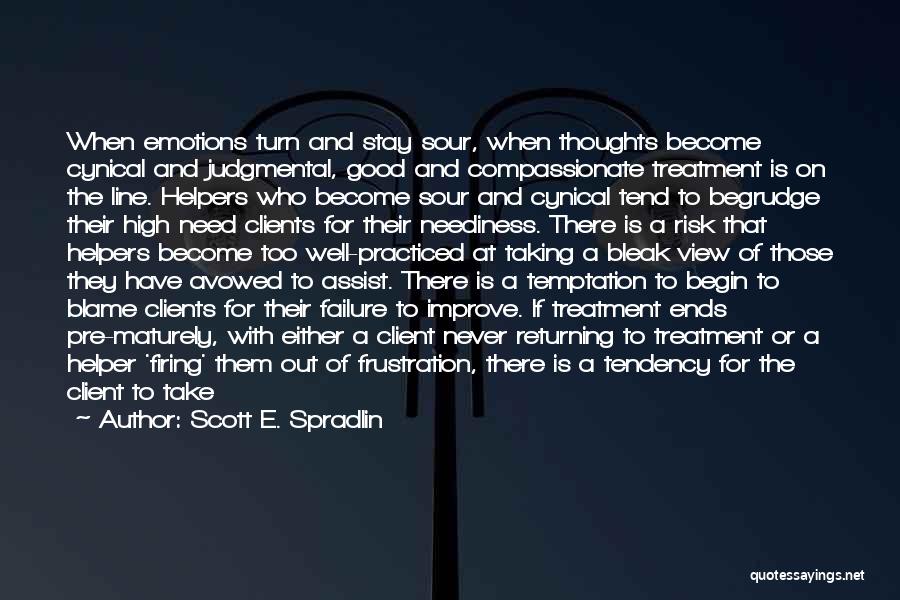 Scott E. Spradlin Quotes: When Emotions Turn And Stay Sour, When Thoughts Become Cynical And Judgmental, Good And Compassionate Treatment Is On The Line.