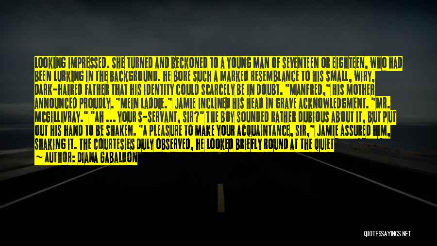 Diana Gabaldon Quotes: Looking Impressed. She Turned And Beckoned To A Young Man Of Seventeen Or Eighteen, Who Had Been Lurking In The