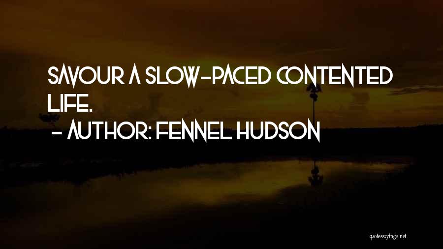 Fennel Hudson Quotes: Savour A Slow-paced Contented Life.