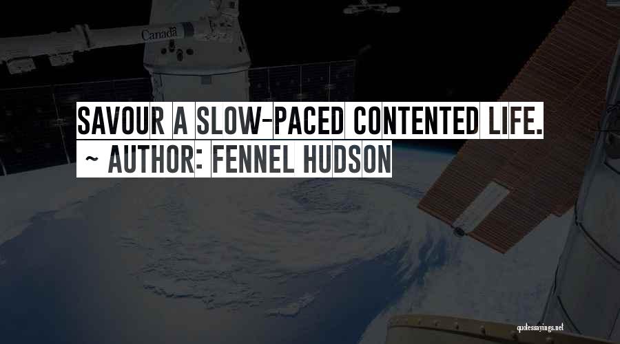 Fennel Hudson Quotes: Savour A Slow-paced Contented Life.