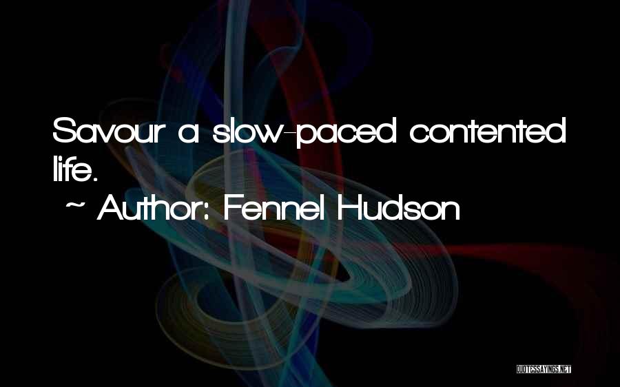 Fennel Hudson Quotes: Savour A Slow-paced Contented Life.