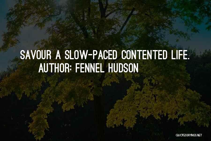Fennel Hudson Quotes: Savour A Slow-paced Contented Life.