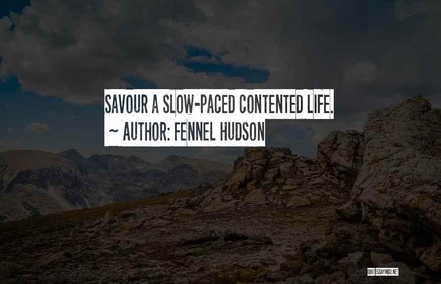 Fennel Hudson Quotes: Savour A Slow-paced Contented Life.