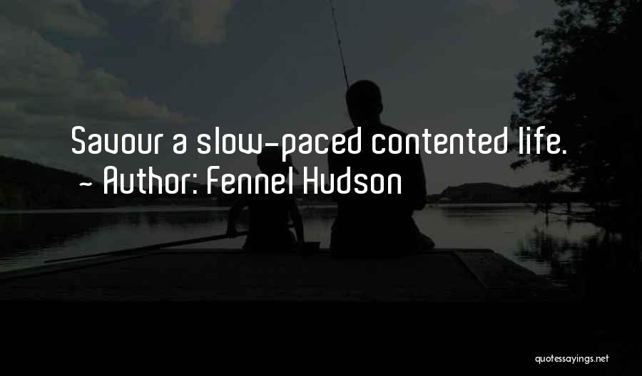Fennel Hudson Quotes: Savour A Slow-paced Contented Life.