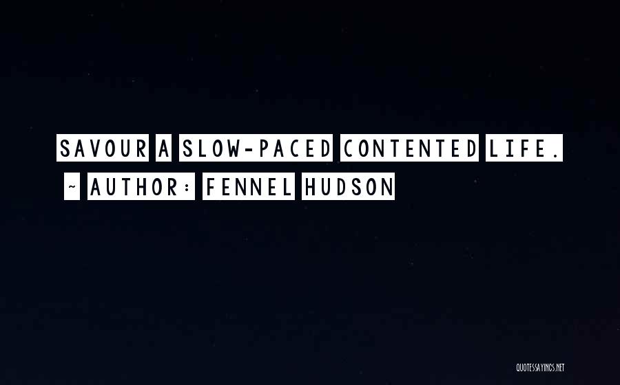 Fennel Hudson Quotes: Savour A Slow-paced Contented Life.