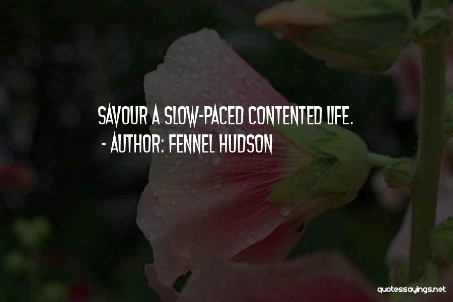 Fennel Hudson Quotes: Savour A Slow-paced Contented Life.