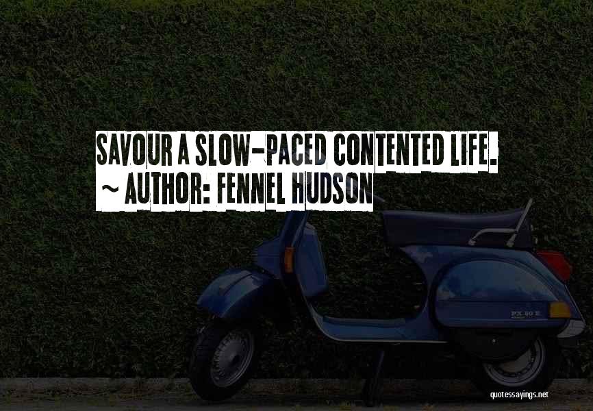 Fennel Hudson Quotes: Savour A Slow-paced Contented Life.