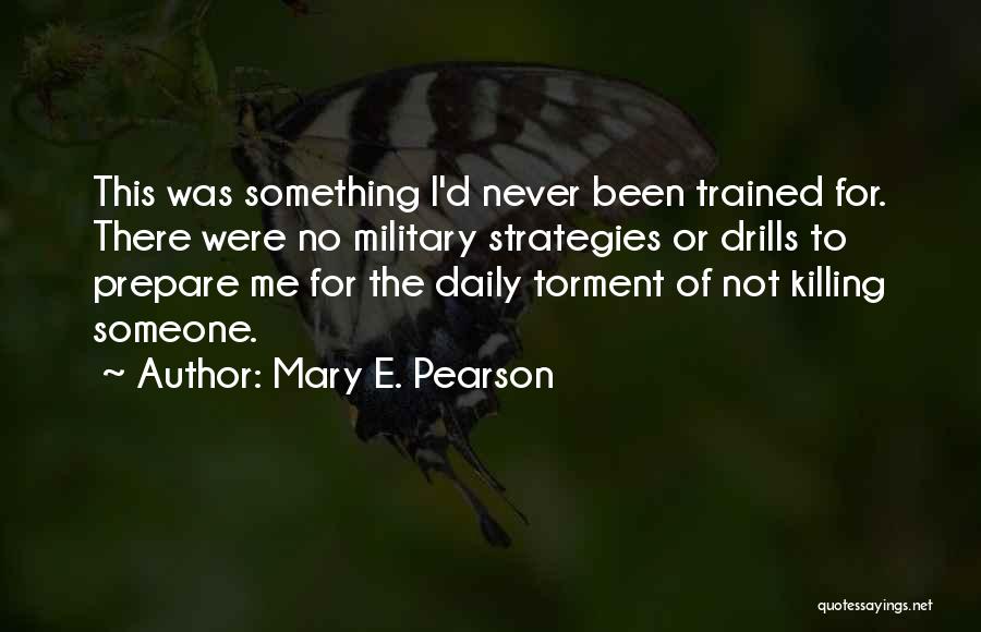 Mary E. Pearson Quotes: This Was Something I'd Never Been Trained For. There Were No Military Strategies Or Drills To Prepare Me For The