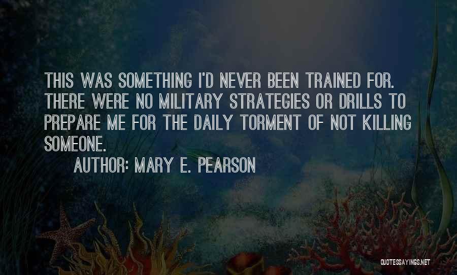 Mary E. Pearson Quotes: This Was Something I'd Never Been Trained For. There Were No Military Strategies Or Drills To Prepare Me For The