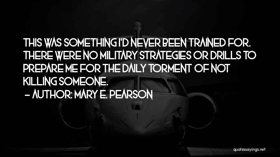 Mary E. Pearson Quotes: This Was Something I'd Never Been Trained For. There Were No Military Strategies Or Drills To Prepare Me For The