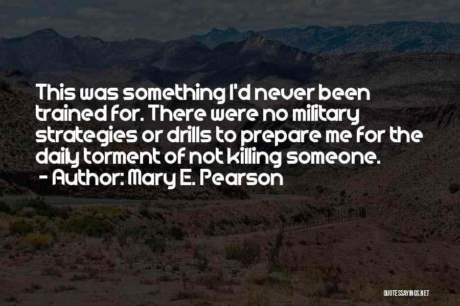 Mary E. Pearson Quotes: This Was Something I'd Never Been Trained For. There Were No Military Strategies Or Drills To Prepare Me For The