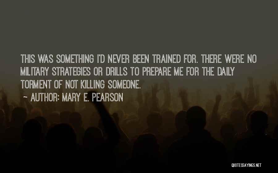 Mary E. Pearson Quotes: This Was Something I'd Never Been Trained For. There Were No Military Strategies Or Drills To Prepare Me For The