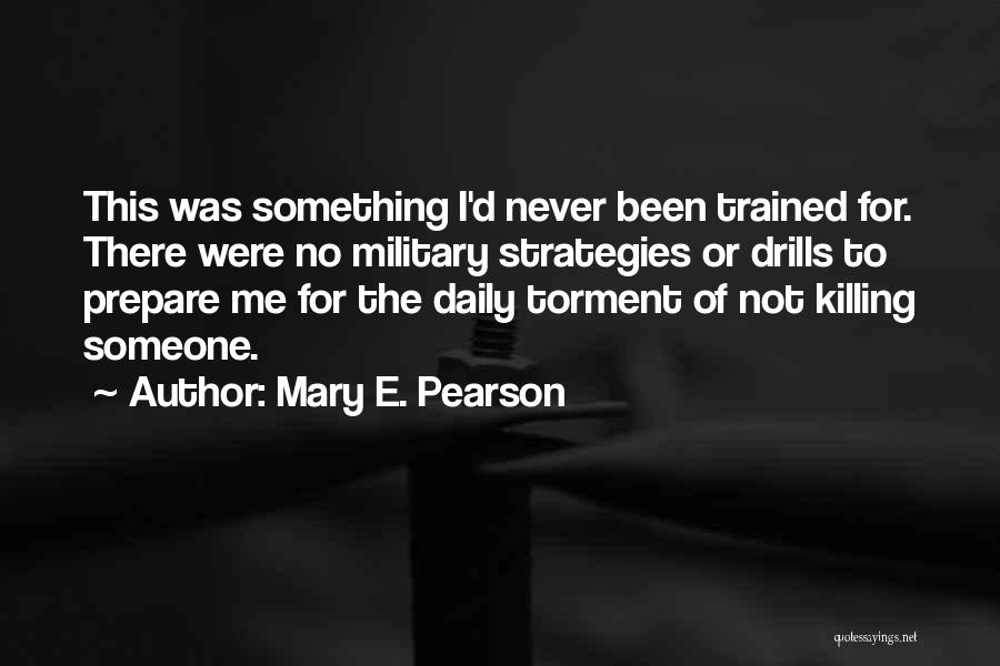 Mary E. Pearson Quotes: This Was Something I'd Never Been Trained For. There Were No Military Strategies Or Drills To Prepare Me For The