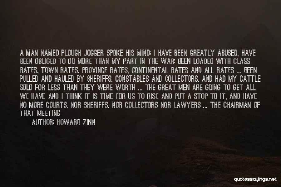 Howard Zinn Quotes: A Man Named Plough Jogger Spoke His Mind: I Have Been Greatly Abused, Have Been Obliged To Do More Than