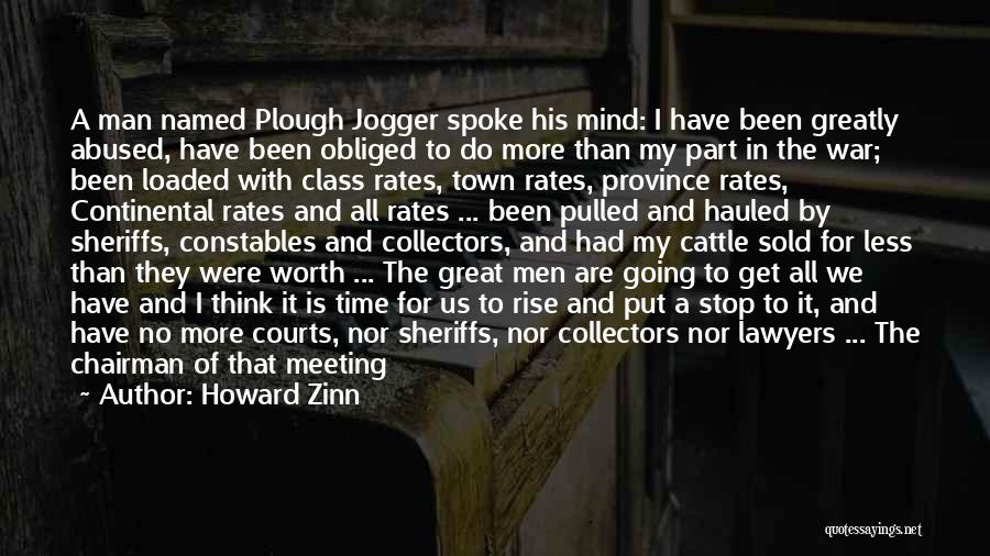 Howard Zinn Quotes: A Man Named Plough Jogger Spoke His Mind: I Have Been Greatly Abused, Have Been Obliged To Do More Than