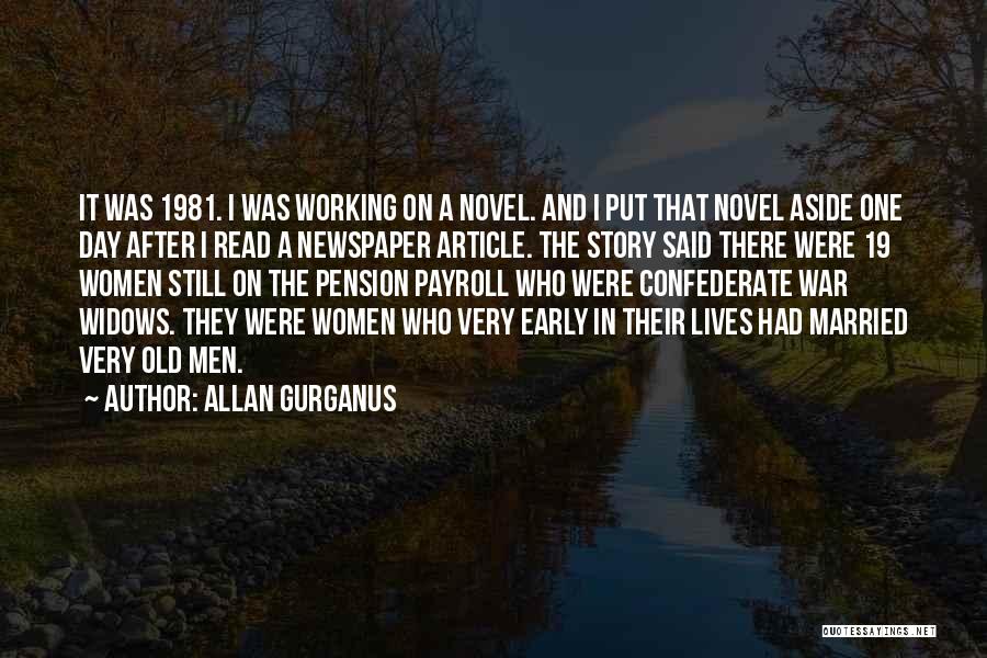 Allan Gurganus Quotes: It Was 1981. I Was Working On A Novel. And I Put That Novel Aside One Day After I Read