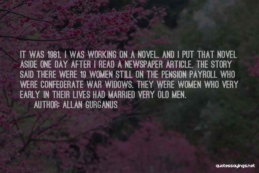 Allan Gurganus Quotes: It Was 1981. I Was Working On A Novel. And I Put That Novel Aside One Day After I Read