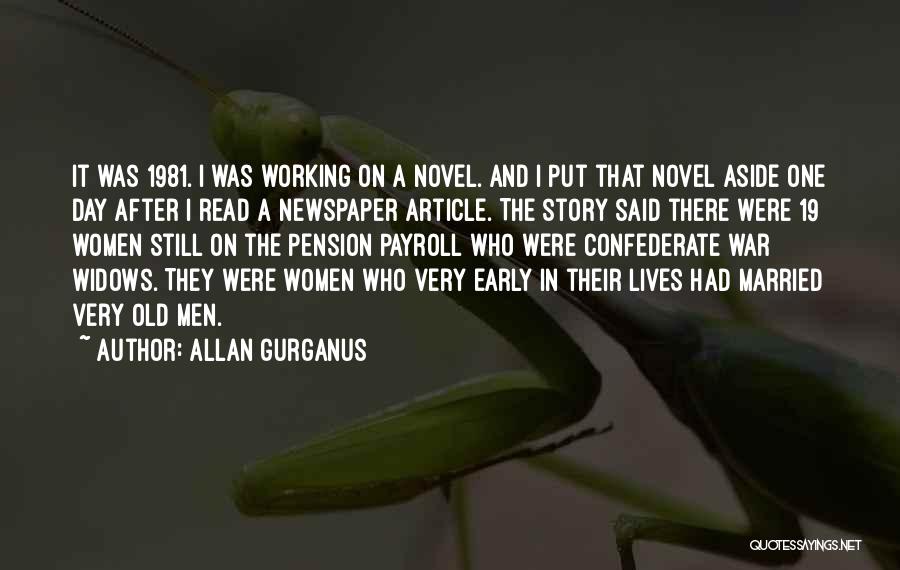Allan Gurganus Quotes: It Was 1981. I Was Working On A Novel. And I Put That Novel Aside One Day After I Read