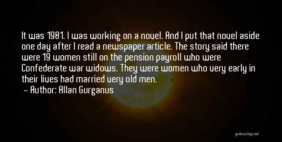 Allan Gurganus Quotes: It Was 1981. I Was Working On A Novel. And I Put That Novel Aside One Day After I Read