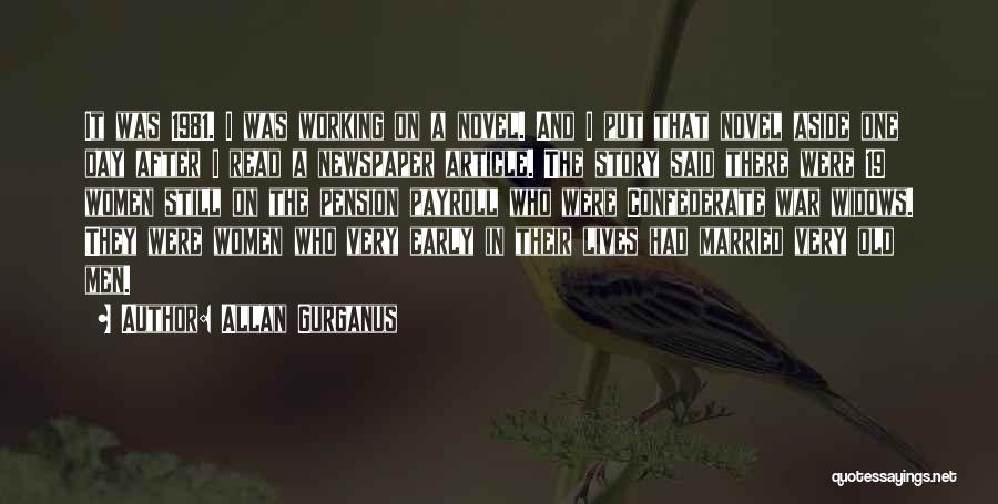 Allan Gurganus Quotes: It Was 1981. I Was Working On A Novel. And I Put That Novel Aside One Day After I Read