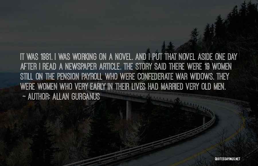Allan Gurganus Quotes: It Was 1981. I Was Working On A Novel. And I Put That Novel Aside One Day After I Read